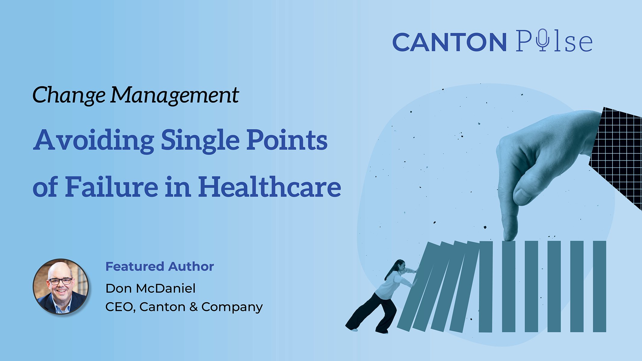 Change Management: Avoiding Single Points of Failure in Healthcare by Don McDaniel Canton & Company